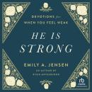 He Is Strong: Devotions for When You Feel Weak, Emily A. Jensen