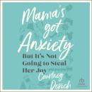 Mama's Got Anxiety: But It's Not Going to Steal Her Joy Audiobook