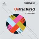 Unfractured: A Christ-Centered Action Plan for Cultural Change Audiobook