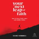 Your Next Leap of Faith: How to Hear God's Voice and Boldly Follow Audiobook