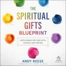 The Spiritual Gifts Blueprint: God's Design for Your Gifts, Talents, and Purpose Audiobook