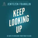 Keep Looking Up: 40 Days to Building Your Trust in God Audiobook