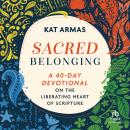 Sacred Belonging: A 40-Day Devotional on the Liberating Heart of Scripture Audiobook