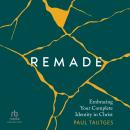 Remade: Embracing Your Complete Identity in Christ Audiobook