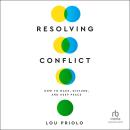 Resolving Conflict: How to Make, Disturb, and Keep Peace Audiobook
