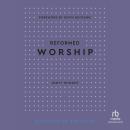 Reformed Worship (Blessings of the Faith) Audiobook