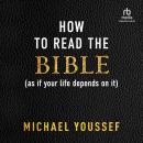 How to Read the Bible (as If Your Life Depends on It) Audiobook