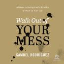 Walk Out of Your Mess: 40 Days to Seeing God's Miracles at Work in Your Life Audiobook
