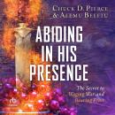 Abiding in His Presence: The Secret to Waging War and Bearing Fruit Audiobook