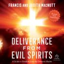 Deliverance from Evil Spirits: A Guide to Freedom from the Demonic Realm Audiobook