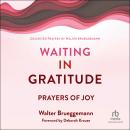Waiting in Gratitude: Prayers of Joy Audiobook
