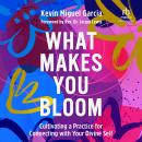 What Makes You Bloom: Cultivating a Practice for Connecting with Your Divine Self Audiobook