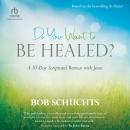 Do You Want to Be Healed?: A 10-Day Scriptural Retreat with Jesus Audiobook