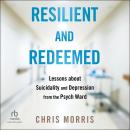 Resilient and Redeemed: Lessons about Suicidality and Depression from the Psych Ward Audiobook