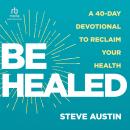 Be Healed: A 40-Day Devotional to Reclaim Your Health Audiobook