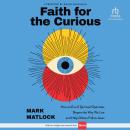 Faith for the Curious: How an Era of Spiritual Openness Shapes the Way We Live and Help Others Follo Audiobook
