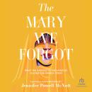 The Mary We Forgot: What the Apostle to the Apostles Teaches the Church Today Audiobook
