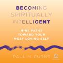 Becoming Spiritually Intelligent: Nine Paths toward Your Most Loving Self Audiobook