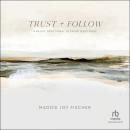 Trust + Follow: A 60-Day Devotional to Know Jesus More Audiobook