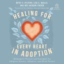 Healing for Every Heart in Adoption: Redemptive Prayers and Strategies for Adoptive Parents, Adoptee Audiobook