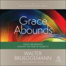 Grace Abounds: God's Abundance against the Fear of Scarcity (Walter Brueggemann Library) Audiobook