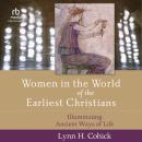 Women in the World of the Earliest Christians: Illuminating Ancient Ways of Life Audiobook