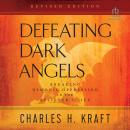 Defeating Dark Angels: Breaking Demonic Oppression in the Believer's Life Audiobook