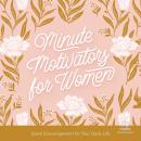 Minute Motivators for Women: Quick Encouragement for Your Daily Life Audiobook