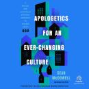 Apologetics for an Ever-Changing Culture: A Biblical and Culturally Relevant Approach to Talking Abo Audiobook