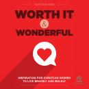 Worth It and Wonderful: Inspiration for Christian Women to Live Bravely and Boldly Audiobook