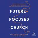 Future-Focused Church: Leading through Change, Engaging the Next Generation, and Building a More Div Audiobook