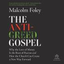 The Anti-Greed Gospel: Why the Love of Money Is the Root of Racism and How the Church Can Create a N Audiobook