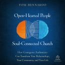 Open-Hearted People, Soul-Connected Church: How Courageous Authenticity Can Transform Your Relations Audiobook