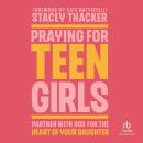 Praying for Teen Girls: Partner with God for the Heart of Your Daughter Audiobook