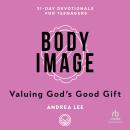 Body Image: Valuing God’s Good Gift (31-Day Devotionals for Teenagers) Audiobook