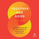 Together for Good: A Couple's Guide to Thriving in Christian Ministry Audiobook
