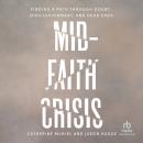 Mid-Faith Crisis: Finding a Path Through Doubt, Disillusionment, and Dead Ends Audiobook
