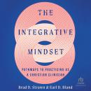 The Integrative Mindset: Pathways to Practicing as a Christian Clinician Audiobook
