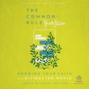 The Common Rule Youth Edition: Growing Your Faith in a Distracted World Audiobook