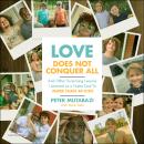 Love Does Not Conquer All: And Other Surprising Lessons I Learned as a Foster Dad to More Than 40 Ki Audiobook