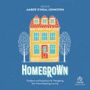 Homegrown: Guidance and Inspiration for Navigating Your Homeschooling Journey Audiobook