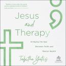Jesus and Therapy: Bridging the Gap Between Faith and Mental Health Audiobook