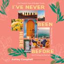 I've Never Been Here Before: Our Family's Year of Budget Travel, Wandering the World, and Finding th Audiobook