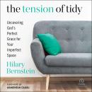 The Tension of Tidy: Uncovering God's Perfect Grace for Your Imperfect Space Audiobook