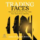 Trading Faces: Removing the Masks that Hide Your God-Given Identity Audiobook
