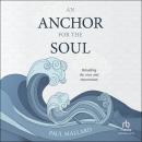 An Anchor for the Soul: Beholding the Cross and Resurrection Audiobook