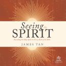 Seeing the Spirit: Revealing the Holy Spirit in Every Book of the Bible Audiobook