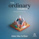 The Ordinary Church: Restoring the Biblical Model Audiobook