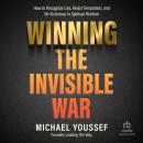 Winning the Invisible War: How to Recognize Lies, Resist Temptation, and Be Victorious in Spiritual  Audiobook
