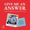 Give Me an Answer That Satisfies My Heart and My Mind: Answers to Your Toughest Questions about Christianity Audiobook